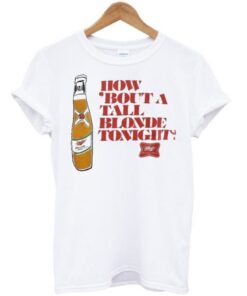 How 'bout A Tall Blonde Tonight T-shirt