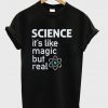 Science It's Like Magic But Real T-shirt