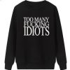 Too Many Fucking Idiots Sweatshirt