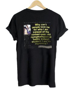 Why Can't People Love Me For Who I Am Instead of The Nineteen Year Old T-shirt BACK