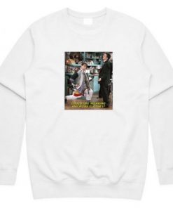 Joey Could I Be Wearing Any More Clothes Sweatshirt