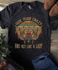 Hide Your Crazy And Act Like A Lady T-shirt