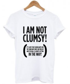 I Am Not Clumsy T-shirt