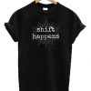Shift Happens T-shirt
