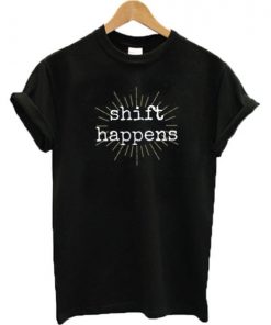 Shift Happens T-shirt