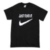 Just Fuck It T-shirt