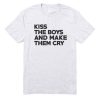 Kiss The Boys And Make Them Cry T-shirt