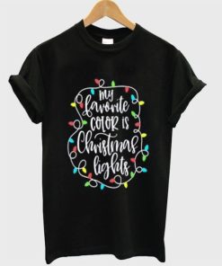 My Favorite Color Is Christmas Lights T-shirt