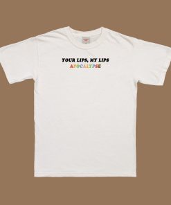Your Lips My Lips Apocalypse T-shirt