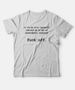 If You’re Still Trying To Convince Me T-shirt