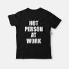 Hot Person At Work T-Shirt