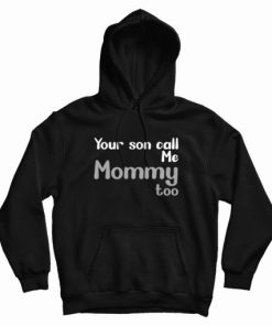 Your Son Call Me Mommy Too Hoodie