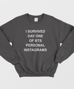 I Survived Day One Of Bts Personal Instagrams Sweatshirt