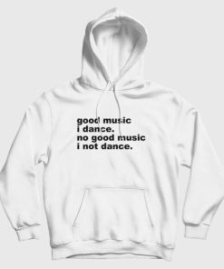 Good Music I Dance Hoodie