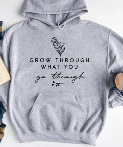 Grow Through What You Go Through Hoodie