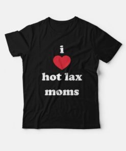 I Love Hot Lax Moms T-Shirt