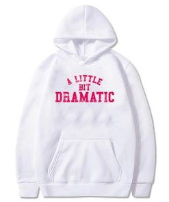 A Little Bit Dramatic Hoodie