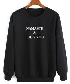 Namaste And Fuck You Funny Sweatshirt