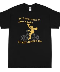 If I Don’t Turn It Into A Joke T-shirt