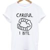Careful I Bite T-shirt
