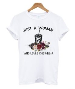 Just A Woman Who Loves Chick Fil A T-shirt