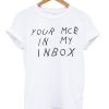 Your MCE in My Inbox T-shirt
