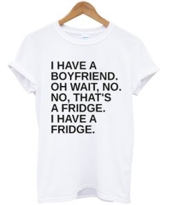 I Have A Boyfriend Quote T-shirt