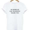 No Mobiles Use Telepathy T-shirt