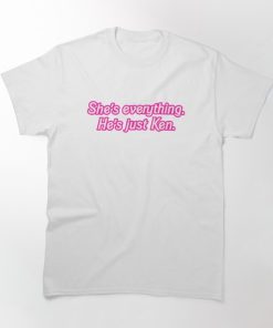 She's Everything He's Just Ken T-shirt