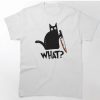 Cat What T-Shirt